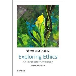 Exploring Ethics: An Introductory Anthology -- Steven M. Cahn
